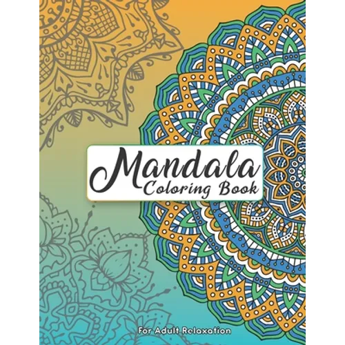 Mandala Coloring Book For Adult Relaxation: Intricate Patterns For Stress Relief And Meditation