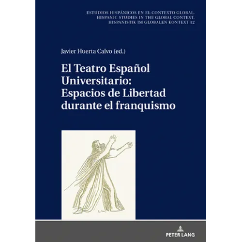 El Teatro Español Universitario: Espacios de Libertad Durante El Franquismo