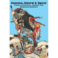 Jujutsu, Sword & Spear: A Guide to Self-Defense