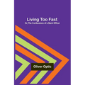 Living Too Fast; Or, The Confessions of a Bank Officer