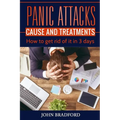 Panic Attacks: Cause and Treatment: How to get rid of it in 3 days!!!