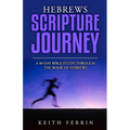 Hebrews Scripture Journey: A 40-Day Bible Study Through the Book of Hebrews