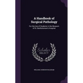 A Handbook of Surgical Pathology: For the Use of Students in the Museum of St. Bartholomew's Hospital