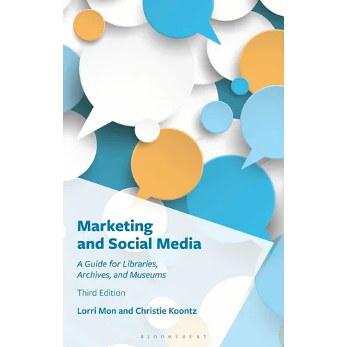 Marketing and Social Media: A Guide for Libraries, Archives, and Museums