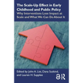 The Scale-Up Effect in Early Childhood and Public Policy: Why Interventions Lose Impact at Scale and What We Can Do about It