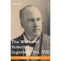 The Works of Robert G. Ingersoll, Vol. VIII (in 12 Volumes)