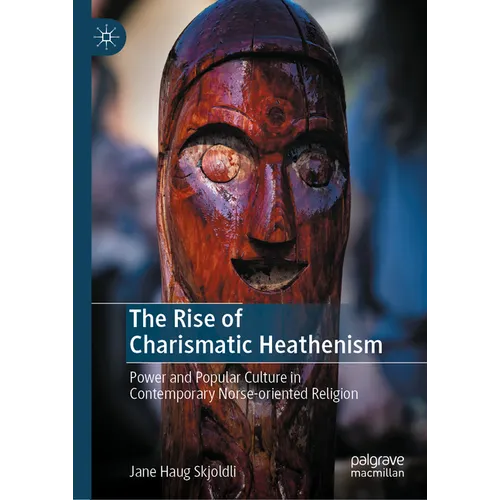 The Rise of Charismatic Heathenism: Power and Popular Culture in Contemporary Norse-Oriented Religion