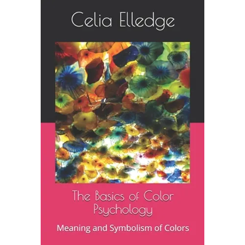 The Basics of Color Psychology: Meaning and Symbolism of Colors