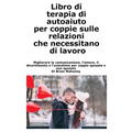 Libro di terapia di autoaiuto per coppie sulle relazioni che necessitano di lavoro: Migliorare la comunicazione, l'amore, il divertimento e l'autostim