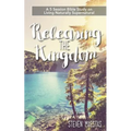 Releasing the Kingdom: A 5 week group or individual Bible study about living naturally supernatural