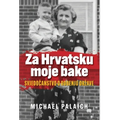 Za Hrvatsku moje bake: Svjedočanstvo o rođenju drzave