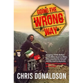 Going the Wrong Way: A Young Belfast Man Sets off on His Moto Guzzi Le Mans to Find Himself, and the Road to Australia. What Could Possibly Go Wrong!