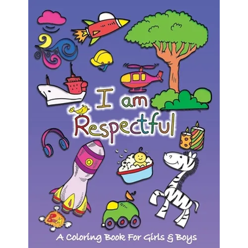 I Am Respectful: A Coloring Book for Girls and Boys - Activity Book for Kids to Build A Strong Character