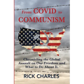 From COVID to Communism: From Deplorables to Expendables - Chronicling the Global Assault on Our Freedom and What to Do About It.