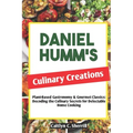Daniel Humm's Culinary Creations: Plant-Based Gastronomy & Gourmet Classics: Decoding the Culinary Secrets for Delectable Home Cooking