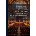 Die Lateinisch Schreibenden Dramatiker Deutschlands Im 16. Jahrhundert ... Nicodemus Frischlin...