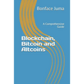 Blockchain, Bitcoin and Altcoins: A Comprehensive Guide