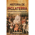 Historia de Inglaterra: Un fascinante resumen de la historia de Inglaterra