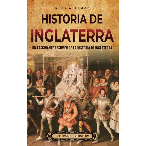 Historia de Inglaterra: Un fascinante resumen de la historia de Inglaterra