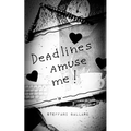 Deadlines Amuse Me!