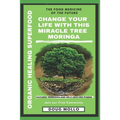 The Miracle Tree With Organic Healing Superfood, Change your life with Moringa Oleifera: The food medicine for natural remedies and self healing power