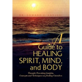 A Guide to Healing Spirit, Mind, and Body