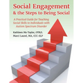 Social Engagement & the Steps to Being Social: A Practical Guide for Teaching Social Skills to Individuals with Autism Spectrum Disorder