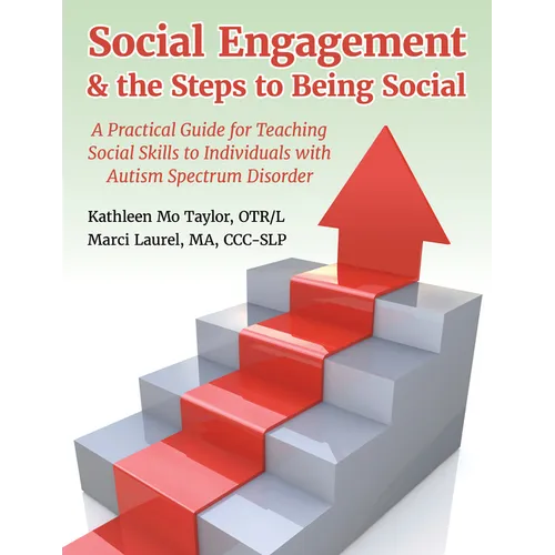 Social Engagement & the Steps to Being Social: A Practical Guide for Teaching Social Skills to Individuals with Autism Spectrum Disorder
