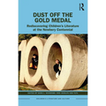 Dust Off the Gold Medal: Rediscovering Children's Literature at the Newbery Centennial