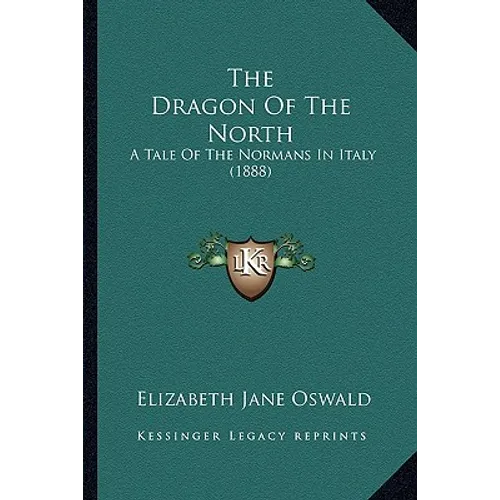 The Dragon Of The North: A Tale Of The Normans In Italy (1888)