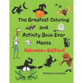 The Greatest Coloring and Activity Book Ever Haloween Edition!: Great For Kids From 2-8 Years Old Different Levels Of Difficulty Variety Of Top Activi
