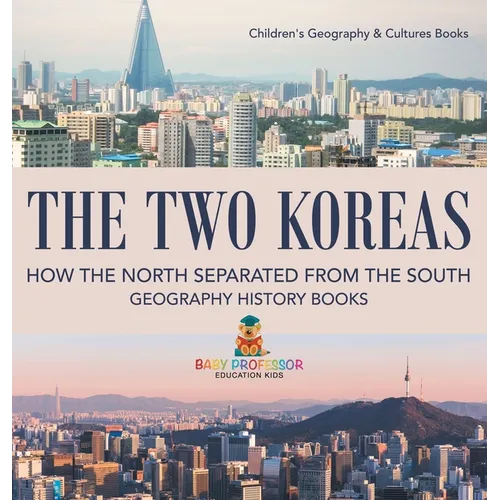 The Two Koreas: How the North Separated from the South - Geography History Books Children's Geography & Cultures Books