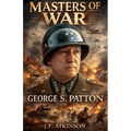 Masters of War: George S. Patton