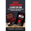 Music Production & DJing for EDM: Everything You Need To Know To Become A World Famous EDM DJ & Music Producer (Two Book Bundle)