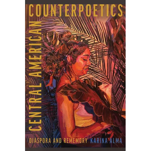 Central American Counterpoetics: Diaspora and Rememory
