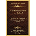 Wheat Production In New Zealand: A Study In The Economics Of New Zealand Agriculture (1920)