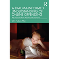 A Trauma-Informed Understanding of Online Offending: Adult Losses from Adolescent Searches