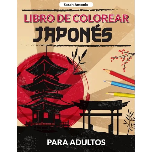 Libro de colorear japonés para adultos: Un libro para colorear de diseños japoneses, Páginas japonesas para colorear para relajarse y aliviar el estré