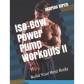 Iso-Bow Power Pump Workouts II: Build Your Best Body