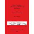 Duos Nuraghes - A Bronze Age Settlement in Sardinia: Volume 1 - The Interpretive Archaeology