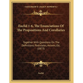 Euclid 1-6, The Enunciations Of The Propositions And Corollaries: Together With Questions On The Definitions, Postulates, Axioms, Etc. (1873)