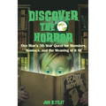 Discover The Horror: One Man's 50-Year Quest for Monsters, Maniacs, and the Meaning of it All.