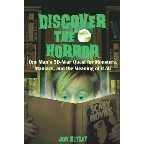 Discover The Horror: One Man's 50-Year Quest for Monsters, Maniacs, and the Meaning of it All.