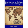 The History of Coffee: Bean to Brew and Beyond