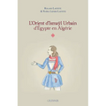 L'Orient d'Ismayl Urbain d'Egypte En Algerie I
