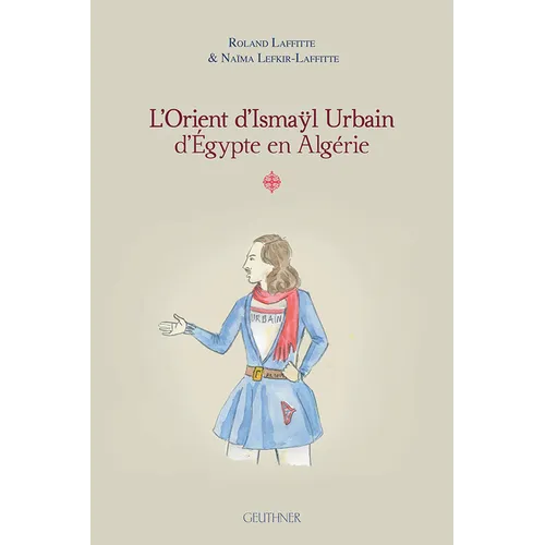 L'Orient d'Ismayl Urbain d'Egypte En Algerie I