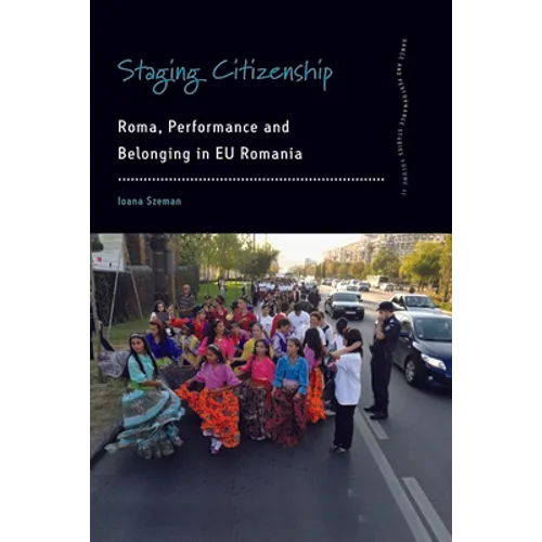 Staging Citizenship: Roma, Performance and Belonging in EU Romania