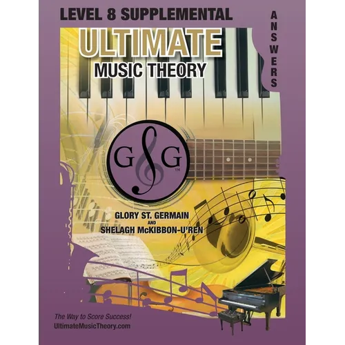 LEVEL 8 Supplemental Answer Book - Ultimate Music Theory: LEVEL 8 Supplemental Answer Book - Ultimate Music Theory (identical to the LEVEL 8 Supplemen