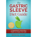 Gastric Sleeve Diet: A Comprehensive Gastric Sleeve Weight Loss Surgery Diet Guide (Gastric Sleeve Surgery, Gastric Sleeve Diet, Bariatric Surgery, We