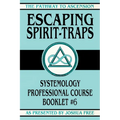 Escaping Spirit-Traps: Systemology Professional Course Booklet #6